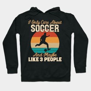 I Only Care About Soccer and Maybe Like 3 People design Hoodie